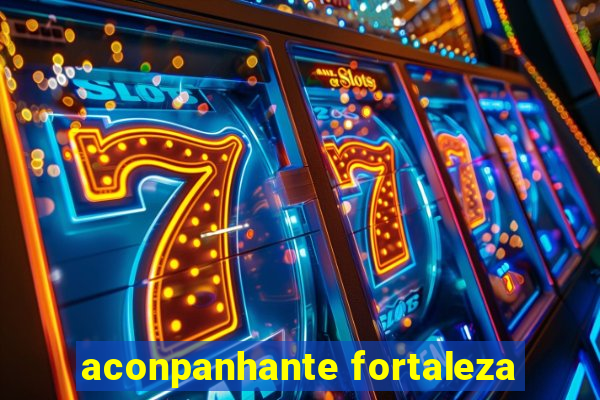 aconpanhante fortaleza